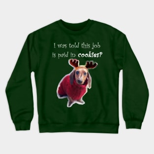 I was told this job is paid in cookies?- Reindeer Puppy Crewneck Sweatshirt